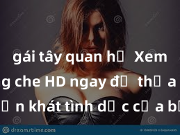 gái tây quan hệ Xem sex không che HD ngay để thỏa mãn cơn khát tình dục của bạn! Video chất lượng cao, cảnh quay rõ nét, sẽ khiến bạn không thể rời mắt! Hãy trải nghiệm ngay!