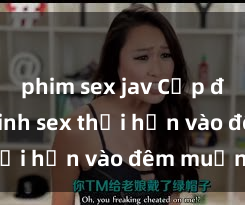phim sex jav Cặp đôi gái xinh sex thổi hồn vào đêm muộn