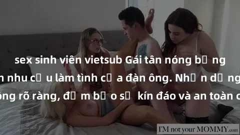 sex sinh viên vietsub Gái tân nóng bỏng, dâm đãng thỏa mãn nhu cầu làm tình của đàn ông. Nhận dạng không rõ ràng, đảm bảo sự kín đáo và an toàn cho trải nghiệm tuyệt vời.