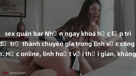 sex quán bar Nhận ngay khoá học lập trình Java miễn phí để trở thành chuyên gia trong lĩnh vực công nghệ thông tin. Học online, linh hoạt với thời gian, không giới hạn địa điểm. Đăng ký ngay!