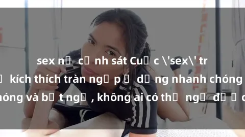 sex nữ cảnh sát Cuộc 'sex' trong thang máy: Khi sự kích thích tràn ngập ở dạng nhanh chóng và bất ngờ, không ai có thể ngờ được điều gì sẽ xảy ra!