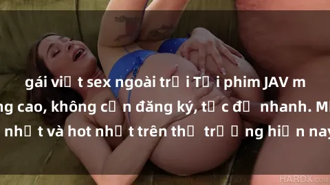 gái việt sex ngoài trời Tải phim JAV miễn phí chất lượng cao, không cần đăng ký, tốc độ nhanh. Mới nhất và hot nhất trên thị trường hiện nay, cập nhật hàng ngày.